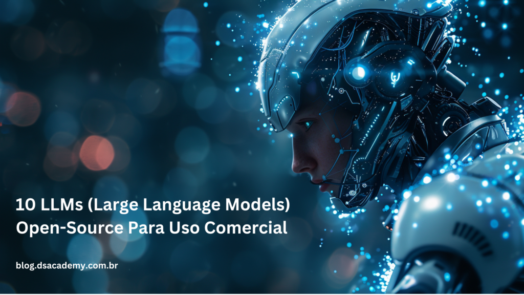 10 LLMs (Large Language Models) Open-Source Para Uso Comercial - Data ...