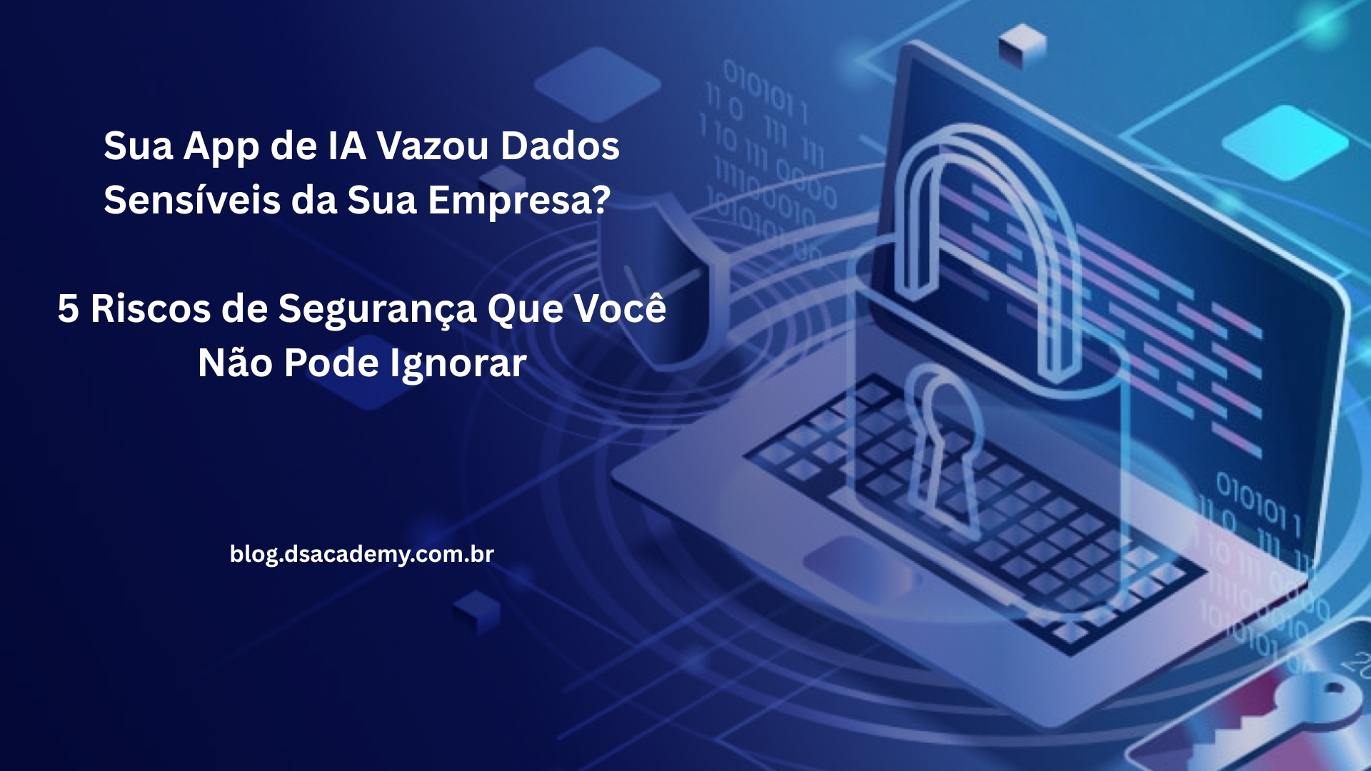 Sua App de IA Vazou Dados Sensíveis da Sua Empresa? 5 Riscos de ...