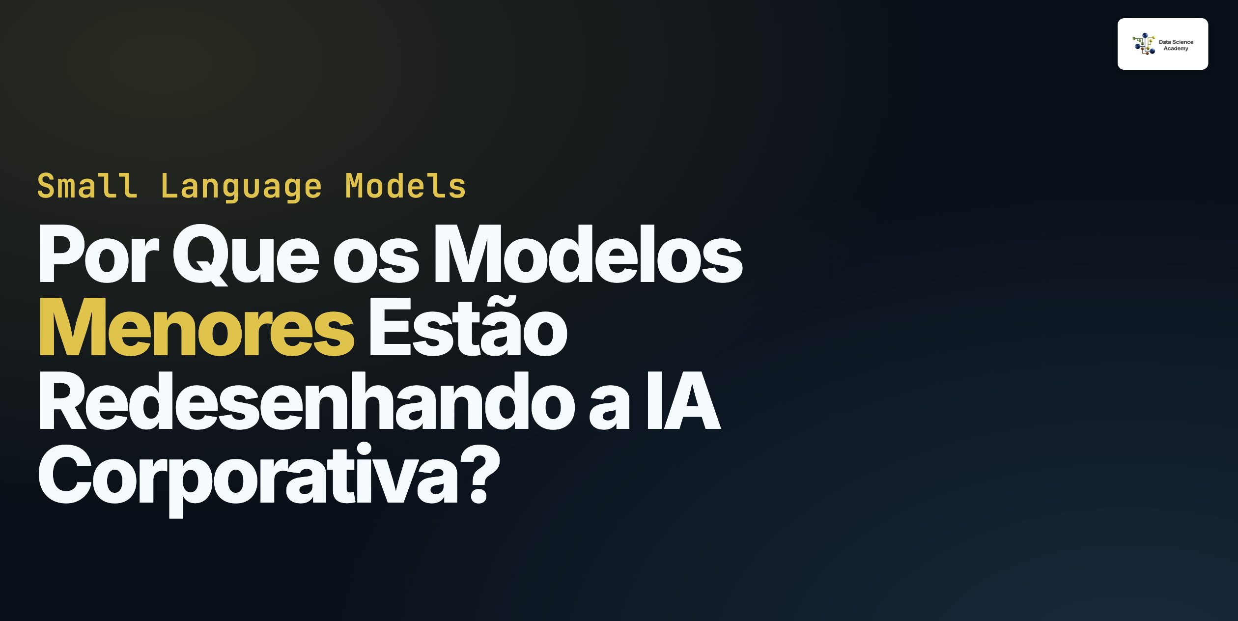 Small Language Models: Por Que os Modelos Menores Estão Redesenhando a ...